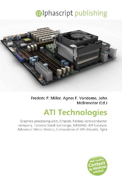 ATI Technologies:         Graphics processing unit, Chipset, Fabless semiconductor company,        Toronto Stock Exchange, NASDAQ, ATI Catalyst, Advanced Micro Devices,        Comparison of ATI chipsets, Fglrx