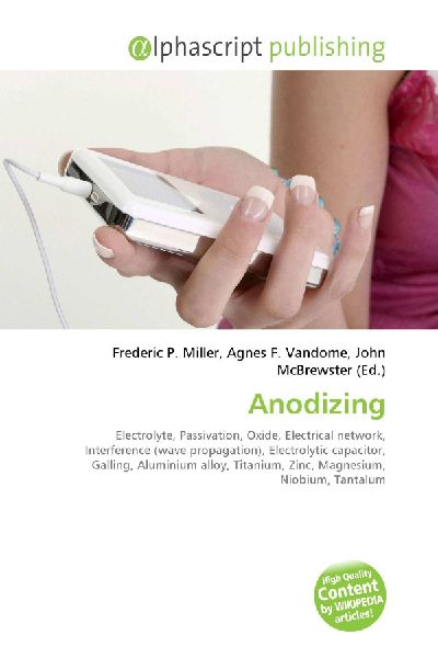 Anodizing:         Electrolyte, Passivation, Oxide, Electrical network, Interference (wave        propagation), Electrolytic capacitor, Galling, Aluminium alloy,        Titanium, Zinc, Magnesium, Niobium, Tantalum