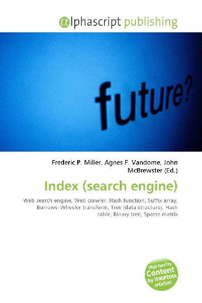 Index (search engine):         Web search engine, Web crawler, Hash function, Suffix array,        Burrows-Wheeler transform, Tree (data structure), Hash table, Binary        tree, Sparse matrix