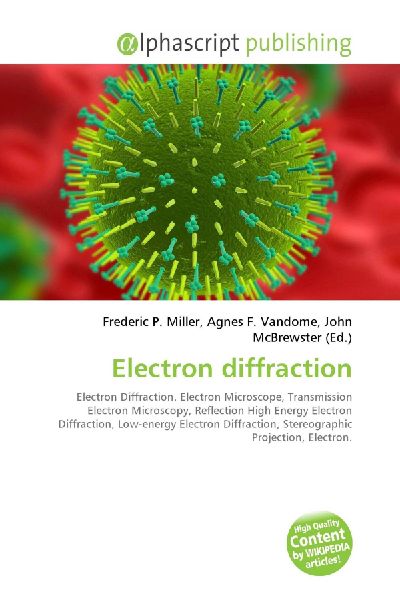 Electron diffraction:         Electron Diffraction. Electron Microscope, Transmission Electron        Microscopy, Reflection High Energy Electron Diffraction, Low-energy        Electron Diffraction, Stereographic Projection, Electron.