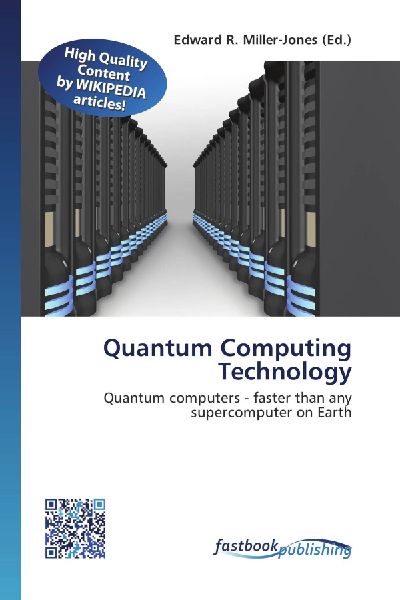 Quantum Computing Technology: Quantum computers - faster than any supercomputer on Earth