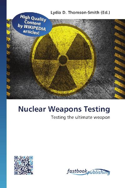 Nuclear Weapons Testing: Testing the ultimate weapon