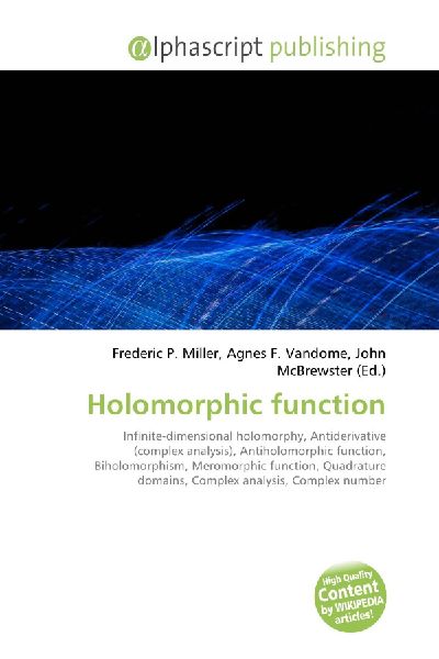 Holomorphic function:         Infinite-dimensional holomorphy, Antiderivative (complex analysis),        Antiholomorphic function, Biholomorphism, Meromorphic function,        Quadrature domains, Complex analysis, Complex number