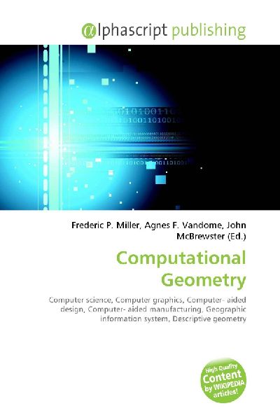 Computational Geometry:         Computer science, Computer graphics, Computer- aided design, Computer-        aided manufacturing, Geographic information system, Descriptive geometry