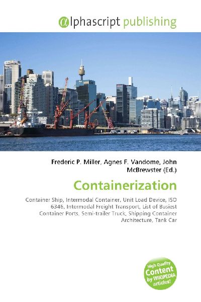 Containerization:         Container Ship, Intermodal Container, Unit Load Device, ISO 6346,        Intermodal Freight Transport, List of Busiest Container Ports,        Semi-trailer Truck, Shipping Container Architecture, Tank Car