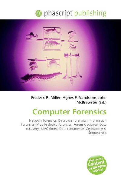 Computer Forensics:         Network forensics, Database forensics, Information forensics, Mobile        device forensics, Forensic science, Data recovery, MAC times, Data        remanence, Cryptanalysis, Steganalysis