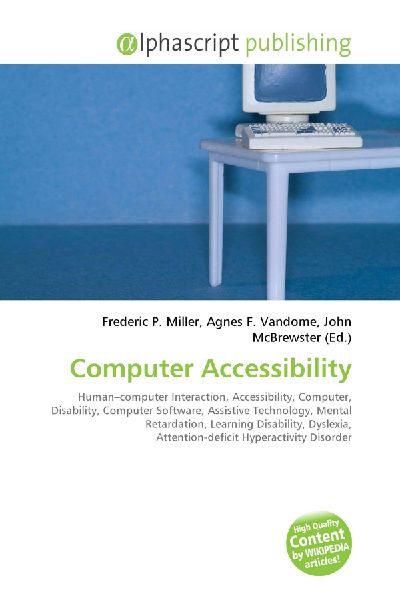 Computer Accessibility:         Human-computer Interaction, Accessibility, Computer, Disability,        Computer Software, Assistive Technology, Mental Retardation, Learning        Disability, Dyslexia, Attention-deficit Hyperactivity Disorder