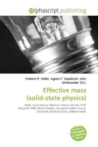 Effective mass (solid-state physics):         Solid- state physics, Electron, Tensor, Electric field, Magnetic field,        Heavy fermion, K·p perturbation theory, Electronic band structure,        Valence band.
