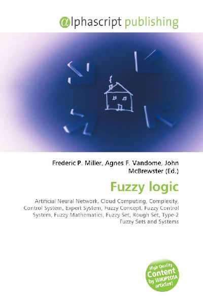 Fuzzy logic:         Artificial Neural Network, Cloud Computing, Complexity, Control System,        Expert System, Fuzzy Concept, Fuzzy Control System, Fuzzy Mathematics,        Fuzzy Set, Rough Set, Type-2 Fuzzy Sets and Systems