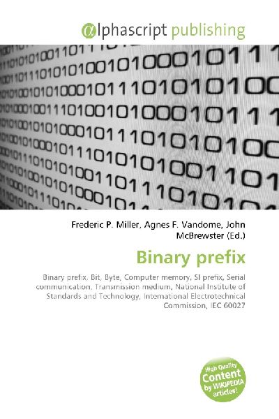 Binary prefix:         Binary prefix, Bit, Byte, Computer memory, SI prefix, Serial        communication, Transmission medium, National Institute of Standards and        Technology, International Electrotechnical Commission, IEC 60027