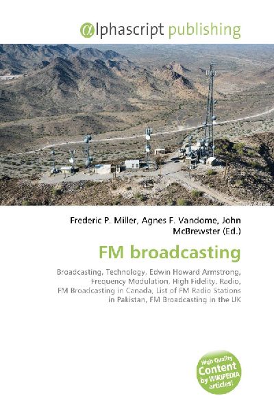 FM broadcasting:         Broadcasting, Technology, Edwin Howard Armstrong, Frequency Modulation,        High Fidelity, Radio, FM Broadcasting in Canada, List of FM Radio        Stations in Pakistan, FM Broadcasting in the UK