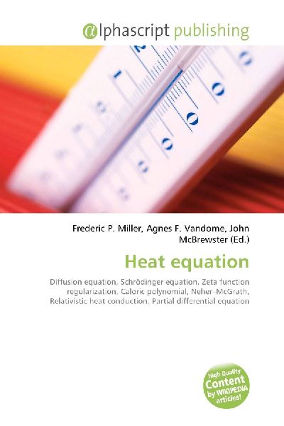 Heat equation:         Diffusion equation, Schrödinger equation, Zeta function regularization,        Caloric polynomial, Neher-McGrath, Relativistic heat conduction, Partial        differential equation
