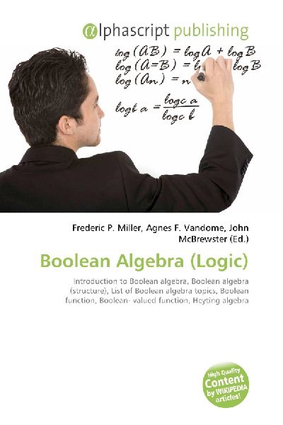 Boolean Algebra (Logic):         Introduction to Boolean algebra, Boolean algebra (structure), List of        Boolean algebra topics, Boolean function, Boolean- valued function,        Heyting algebra