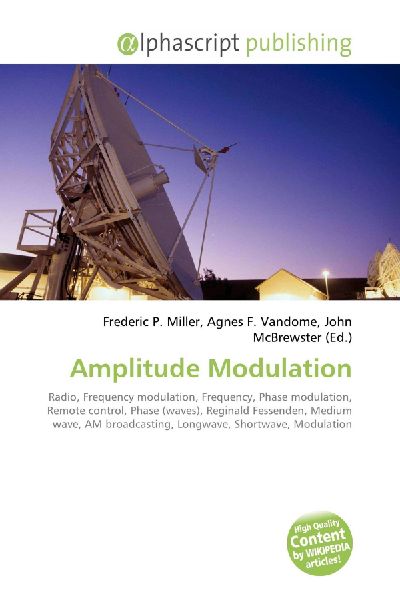 Amplitude Modulation:         Radio, Frequency modulation, Frequency, Phase modulation, Remote        control, Phase (waves), Reginald Fessenden, Medium wave, AM        broadcasting, Longwave, Shortwave, Modulation