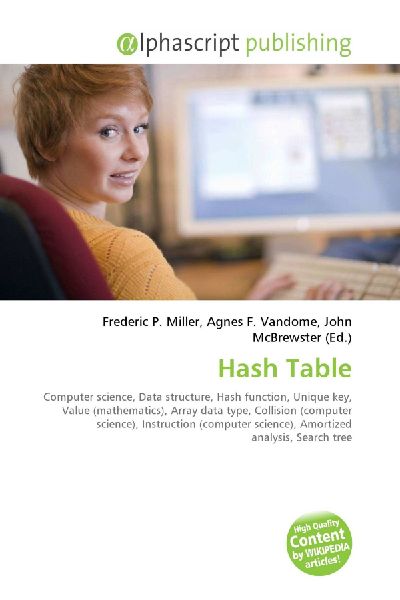 Hash Table:         Computer science, Data structure, Hash function, Unique key, Value        (mathematics), Array data type, Collision (computer science),        Instruction (computer science), Amortized analysis, Search tree