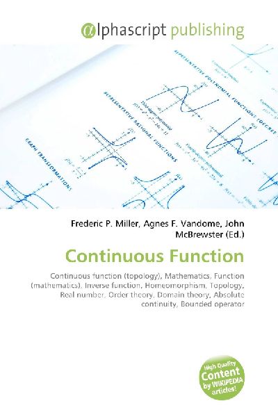 Continuous Function:         Continuous function (topology), Mathematics, Function (mathematics),        Inverse function, Homeomorphism, Topology, Real number, Order theory,        Domain theory, Absolute continuity, Bounded operator