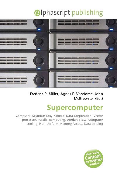 Supercomputer:         Computer, Seymour Cray, Control Data Corporation, Vector processor,        Parallel computing, Amdahls law, Computer cooling, Non-Uniform Memory        Access, Data striping