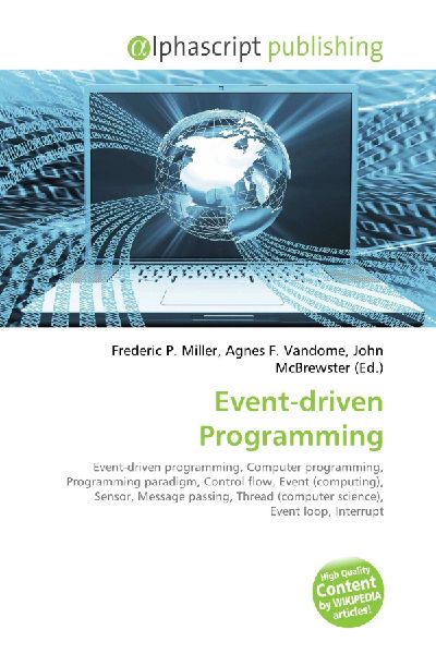 Event-driven Programming:         Event-driven programming, Computer programming, Programming paradigm,        Control flow, Event (computing), Sensor, Message passing, Thread        (computer science), Event loop, Interrupt