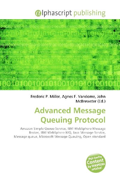 Advanced Message Queuing Protocol:         Amazon Simple Queue Service, IBM WebSphere Message Broker, IBM WebSphere        MQ, Java Message Service, Message queue, Microsoft Message Queuing, Open        standard
