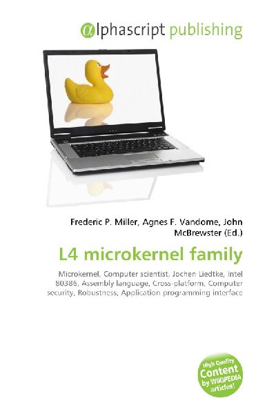 L4 microkernel family:         Microkernel, Computer scientist, Jochen Liedtke, Intel 80386, Assembly        language, Cross-platform, Computer security, Robustness, Application        programming interface