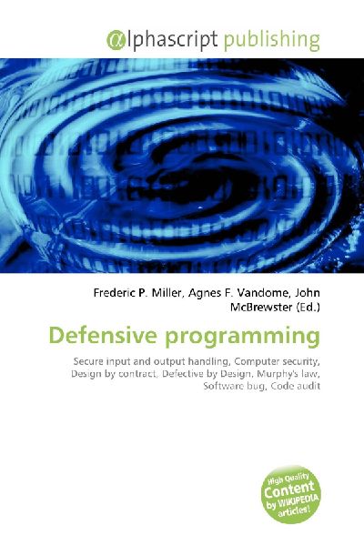 Defensive programming:         Secure input and output handling, Computer security, Design by contract,        Defective by Design, Murphys law, Software bug, Code audit