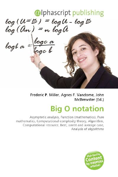 Big O notation:         Asymptotic analysis, Function (mathematics), Pure mathematics,        Computational complexity theory, Algorithm, Computational resource,        Best, worst and average case, Analysis of algorithms