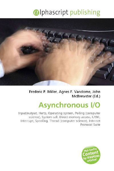 Asynchronous I/O:         Input/output, Hertz, Operating system, Polling (computer science),        System call, Direct memory access, CP/M, Interrupt, Spooling, Thread        (computer science), Internet Protocol Suite