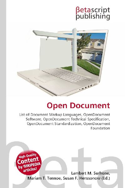 Open Document:         List of Document Markup Languages, OpenDocument Software, OpenDocument        Technical Specification, OpenDocument Standardization, OpenDocument        Foundation