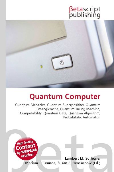 Quantum Computer:         Quantum Mchanics, Quantum Superposition, Quantum Entanglement, Quantum        Turing Machine, Computability, Quantum Gate, Quantum Algorithm,        Probabilistic Automaton