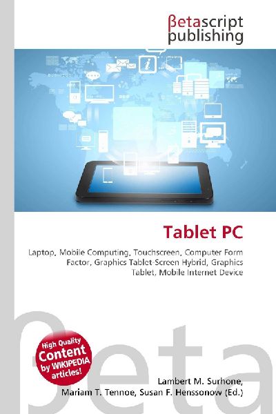 Tablet PC:         Laptop, Mobile Computing, Touchscreen, Computer Form Factor, Graphics        Tablet-Screen Hybrid, Graphics Tablet, Mobile Internet Device