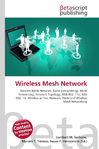 Wireless Mesh Network:         Wireless Mesh Network, Node (networking), Mesh Networking, Network        Topology, IEEE 802. 11s, IEEE 802. 16, Wireless ad hoc Network, History        of Wireless Mesh Networking