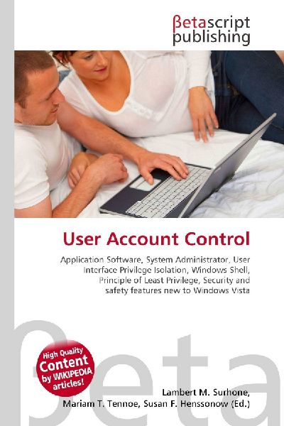User Account Control:         Application Software, System Administrator, User Interface Privilege        Isolation, Windows Shell, Principle of Least Privilege, Security and        safety features new to Windows Vista