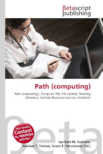 Path (computing):         Path (computing), Computer File, File System, Working Directory, Uniform        Resource Locator, Backslash