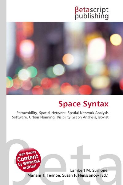 Space Syntax:         Permeability, Spatial Network, Spatial Network Analysis Software, Urban        Planning, Visibility Graph Analysis, Isovist