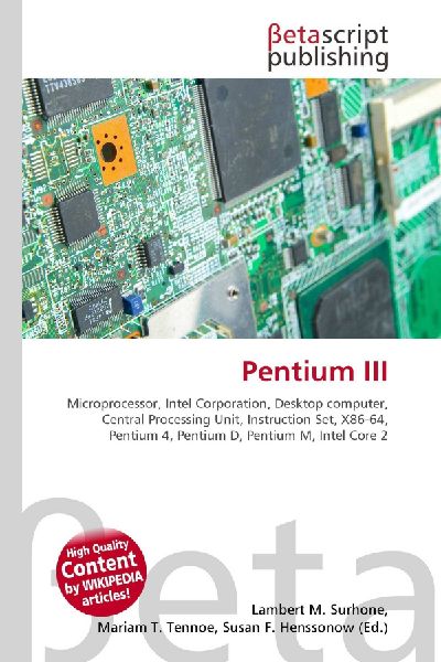 Pentium III:         Microprocessor, Intel Corporation, Desktop computer, Central Processing        Unit, Instruction Set, X86-64, Pentium 4, Pentium D, Pentium M, Intel        Core 2