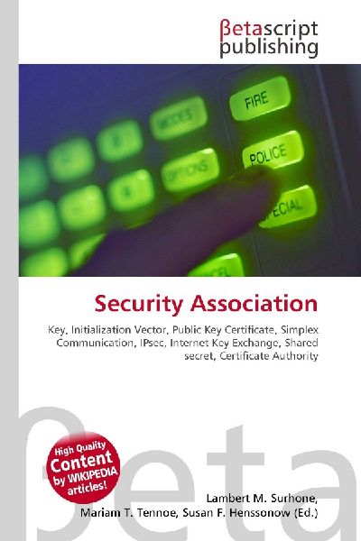 Security Association:         Key, Initialization Vector, Public Key Certificate, Simplex        Communication, IPsec, Internet Key Exchange, Shared secret, Certificate        Authority
