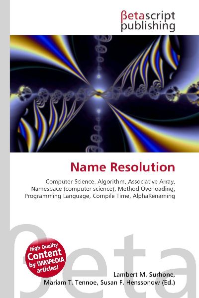 Name Resolution:         Computer Science, Algorithm, Associative Array, Namespace (computer        science), Method Overloading, Programming Language, Compile Time,        AlphaRenaming