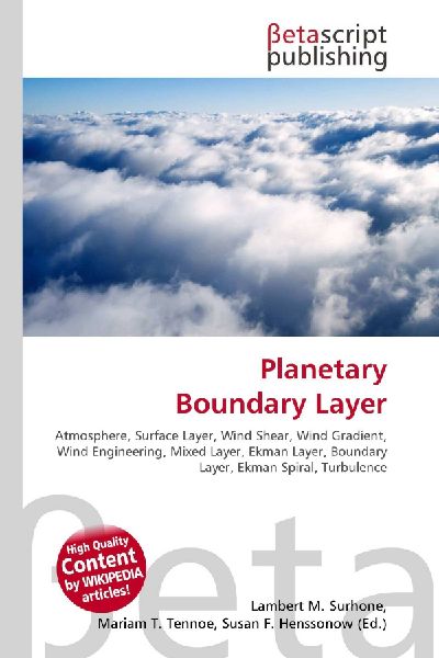 Planetary Boundary Layer:         Atmosphere, Surface Layer, Wind Shear, Wind Gradient, Wind Engineering,        Mixed Layer, Ekman Layer, Boundary Layer, Ekman Spiral, Turbulence