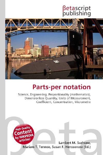 Parts-per notation:         Science, Engineering, Proportionality (mathematics), Dimensionless        Quantity, Units of Measurement, Coefficient, Concentration, Micrometre