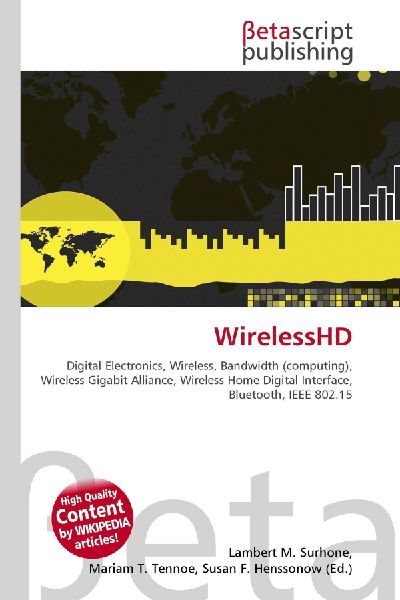 WirelessHD:         Digital Electronics, Wireless, Bandwidth (computing), Wireless Gigabit        Alliance, Wireless Home Digital Interface, Bluetooth, IEEE 802.15