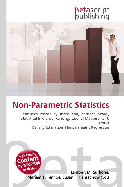 Non-Parametric Statistics:         Statistics, Probability Distribution, Statistical Model, Statistical        Inference, Ranking, Level of Measurement, Kernel Density Estimation,        Nonparametric Regression