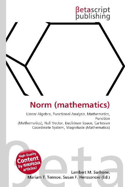Norm (mathematics):         Linear Algebra, Functional Analysis, Mathematics, Function        (Mathematics), Null Vector, Euclidean Space, Cartesian Coordinate        System, Magnitude (Mathematics)