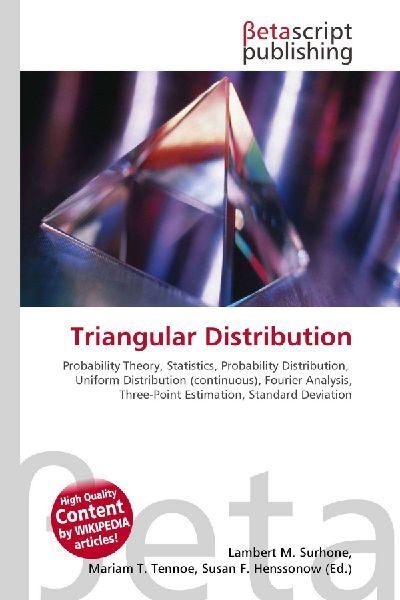Triangular Distribution:         Probability Theory, Statistics, Probability Distribution, Uniform        Distribution (continuous), Fourier Analysis, Three-Point Estimation,        Standard Deviation