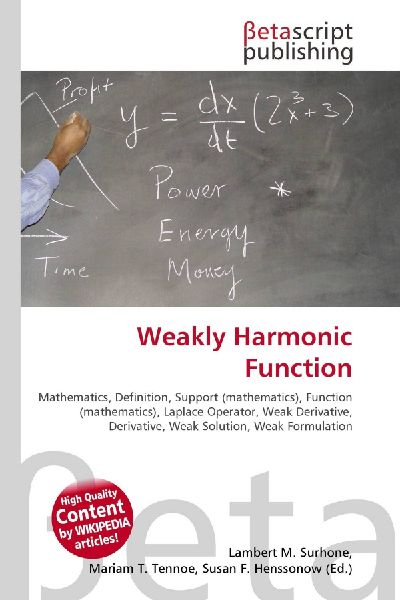 Weakly Harmonic Function:         Mathematics, Definition, Support (mathematics), Function (mathematics),        Laplace Operator, Weak Derivative, Derivative, Weak Solution, Weak        Formulation
