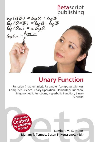 Unary Function:         Function (mathematics), Parameter (computer science), Computer Science,        Unary Operation, Elementary Function, Trigonometric Functions,        Hyperbolic Function, Binary Function