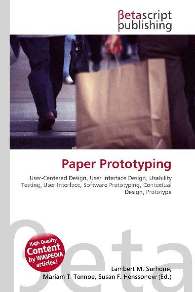 Paper Prototyping:         User-Centered Design, User Interface Design, Usability Testing, User        Interface, Software Prototyping, Contextual Design, Prototype