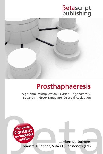 Prosthaphaeresis:         Algorithm, Multiplication, Division, Trigonometry, Logarithm, Greek        Language, Celestial Navigation