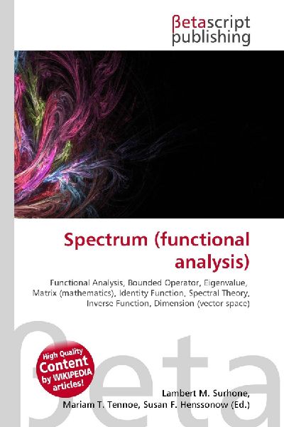 Spectrum (functional analysis):         Functional Analysis, Bounded Operator, Eigenvalue, Matrix (mathematics),        Identity Function, Spectral Theory, Inverse Function, Dimension (vector        space)