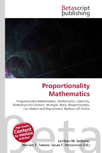 Proportionality Mathematics:         Proportionality Mathematics, Mathematics, Quantity, Mathematical        Constant, Multiple, Ratio, Proportionality, Correlation and Dependence,        Eudoxus of Cnidus
