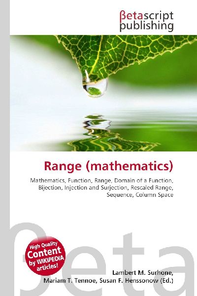 Range (mathematics):         Mathematics, Function, Range, Domain of a Function, Bijection, Injection        and Surjection, Rescaled Range, Sequence, Column Space